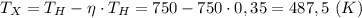 T_X=T_H-\eta\cdot T_H=750-750\cdot 0,35=487,5 \ (K)