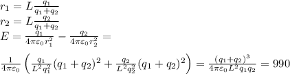 r_1 = L\frac{q_1}{q_1+q_2}\\&#10;r_2 = L\frac{q_2}{q_1+q_2}\\&#10;E = \frac{q_1}{4\pi\varepsilon_0r_1^2}-\frac{q_2}{4\pi\varepsilon_0r_2^2}=\\\\&#10;\frac{1}{4\pi\varepsilon_0}\left(\frac{q_1}{L^2q_1^2}(q_1+q_2)^2+\frac{q_2}{L^2q_2^2}(q_1+q_2)^2\right) = \frac{(q_1+q_2)^3}{4\pi\varepsilon_0L^2q_1q_2} = 990&#10;