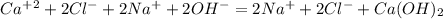 Ca^+^2+2Cl^-+2Na^++2OH^-=2Na^++2Cl^-+Ca(OH)_2