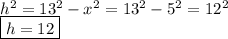h^2=13^2-x^2=13^2-5^2=12^2\\&#10;\boxed{h=12}