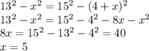 13^2-x^2=15^2-(4+x)^2\\13^2-x^2=15^2-4^2-8x-x^2\\8x=15^2-13^2-4^2=40\\x=5