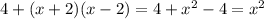 4+(x+2)(x-2)=4+x^2-4=x^2