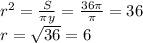 r^2= \frac{S}{ \pi y} = \frac{36 \pi }{ \pi } =36 \\ r= \sqrt{36} =6