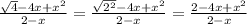 \frac{ \sqrt{4}-4x + x^2 }{2-x} = \frac{ \sqrt{2^2}-4x + x^2 }{2-x} = \frac{ 2-4x + x^2 }{2-x}