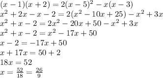 (x-1)(x+2)=2(x-5)^2-x(x-3) \\ &#10;x^2+2x-x-2=2(x^2-10x+25)-x^2+3x \\ &#10;x^2+x-2=2x^2-20x+50-x^2+3x \\ &#10;x^2+x-2=x^2-17x+50 \\ &#10;x-2=-17x+50 \\ &#10;x+17x=50+2 \\ &#10;18x=52 \\ &#10;x= \frac{52}{18} = \frac{26}{9}