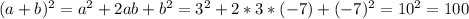 (a+b)^2 = a^2+2ab + b^2 = 3^2 + 2*3*(-7) + (-7)^2 = 10^2 = 100