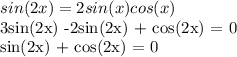 sin(2x) = 2sin(x)cos(x)&#10;&#10;3sin(2x) -2sin(2x) + cos(2x) = 0&#10;&#10;sin(2x) + cos(2x) = 0&#10;&#10;