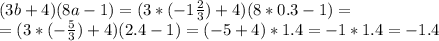 (3b+4)(8a-1)=(3*(-1 \frac{2}{3})+4)(8*0.3-1)= \\ =(3*(- \frac{5}{3})+4)(2.4-1)=(-5+4)*1.4=-1*1.4=-1.4
