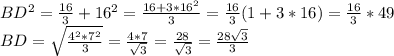 BD^2 = \frac{16}{3}+16^2 = \frac{16+3*16^2}{3}=\frac{16}{3}(1+3*16)=\frac{16}{3}*49\\ BD = \sqrt{\frac{4^2*7^2}{3} }=\frac{4*7}{\sqrt{3}} = \frac{28}{\sqrt{3} } =\frac{28\sqrt{3} }{3}