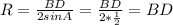 R = \frac{BD}{2sinA} =\frac{BD}{2*\frac{1}{2} }=BD