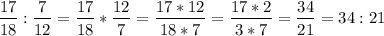 $\frac{17}{18}:\frac{7}{12}=\frac{17}{18}*\frac{12}{7}=\frac{17*12}{18*7}=\frac{17*2}{3*7}=\frac{34}{21}=34:21$