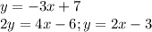 y=-3x+7\\&#10;2y=4x-6;y=2x-3\\&#10;