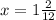 x = 1\frac{2}{12}