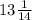 13\frac{1}{14}