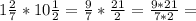 1 \frac{2}{7} * 10\frac{1}{2} = \frac{9}{7} * \frac{21}{2} = \frac{9 * 21}{7 * 2} =