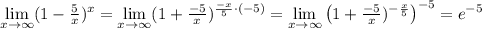 \lim\limits _{x \to \infty} (1- \frac{5}{x} )^{x}= \lim\limits _{x \to \infty} (1+ \frac{-5}{x})^{ \frac{-x}{5} \cdot (-5)}= \lim\limits _{x \to \infty}\left (1+ \frac{-5}{x} )^{-\frac{x}{5}}\right )^{-5}=e^{-5}