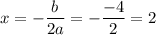 x=-\dfrac{b}{2a}=-\dfrac{-4}{2}=2