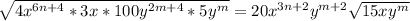 \sqrt{4x ^{6n+4} *3x*100y ^{2m+4} *5y^m} =20x ^{3n+2} y ^{m+2} \sqrt{15xy^m}