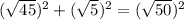 ( \sqrt{45} )^2+( \sqrt{5} )^2=( \sqrt{50} )^2