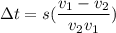 \Delta t = s(\dfrac{v_{1} - v_{2} }{v_{2}v_{1} } )