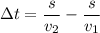 \Delta t = \dfrac{s}{v_{2}} - \dfrac{s}{v_{1}}