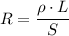 R=\dfrac{\rho\cdot L}S