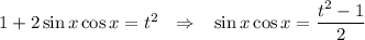 1+2\sin x\cos x=t^2~~\Rightarrow~~ \sin x\cos x=\dfrac{t^2-1}{2}