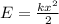 E = \frac{kx^{2} }{2}