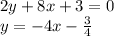 2y+8x+3=0\\ y=-4x- \frac{3}{4}