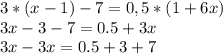 3*(x-1)-7=0,5*(1+6x) \\ 3x-3-7=0.5+3x \\ 3x-3x=0.5+3+7&#10;
