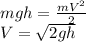 mgh = \frac{mV^2}{2}\\&#10;V = \sqrt{2gh}