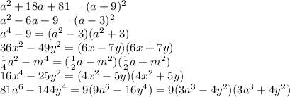 a^2+18a+81=(a+9)^2 \\ a^2-6a+9=(a-3)^2 \\ a^4-9=(a^2-3)(a^2+3) \\ 36x^2-49y^2=(6x-7y)(6x+7y) \\ \frac{1}{4}a^2-m^4 =( \frac{1}{2}a-m^2 )( \frac{1}{2}a+m^2 ) \\ 16x^4-25y^2=(4x^2-5y)(4x^2+5y) \\ 81a^6-144y^4=9(9a^6-16y^4)=9(3a^3-4y^2)(3a^3+4y^2)