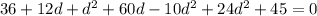 36+12d+d^{2}+60d-10d^{2}+24d^{2}+45=0