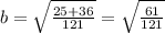 b= \sqrt{ \frac{25+36}{121} } = \sqrt{ \frac{61}{121} }