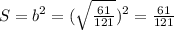 S=b^{2}= (\sqrt{ \frac{61}{121} } )^{2}= \frac{61}{121}