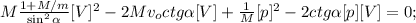 M \frac{ 1 + M/m }{ \sin^2{ \alpha } } [V]^2 - 2 M v_o ctg{ \alpha } [V] + \frac{1}{M}[p]^2 - 2 ctg{ \alpha } [p] [V] = 0 ;