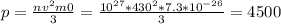 p= \frac{n v^{2}m0 }{3} = \frac{10^{27} *430^{2} *7.3* 10^{-26}}{3} = 4500