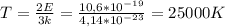 T= \frac{2E}{3k} = \frac{10,6*10^{-19}}{4,14*10^{-23}}= 25000K