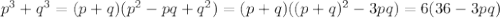 p^3+q^3=(p+q)(p^2-pq+q^2)=(p+q)((p+q)^2-3pq)=6(36-3pq)