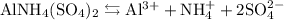 \mathrm{AlNH_{4}(SO_{4})_{2} \leftrightarrows Al^{3+} + NH_{4}^{+} + 2SO_{4}^{2-}}