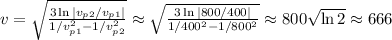 v = \sqrt{ \frac{ 3 \ln{ | v_{p2}/v_{p1} | } }{ 1/v_{p1}^2 - 1/v_{p2}^2 } } \approx \sqrt{ \frac{ 3 \ln{ | 800/400 | } }{ 1/400^2 - 1/800^2 } } \approx 800 \sqrt{ \ln{2} } \approx 666