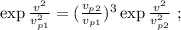 \exp{ \frac{ v^2 }{ v_{p1}^2 } } = ( \frac{ v_{p2} }{ v_{p1} } )^3 \exp{ \frac{ v^2 }{ v_{p2}^2 } } \ ;