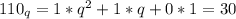 110_q=1*q^2+1*q+0*1=30