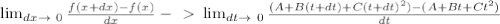 \lim_{dx \to \ 0} \frac{f(x+dx)-f(x)}{dx}-\ \textgreater \ \lim_{dt \to \ 0} \frac{(A+B(t+dt)+C(t+dt)^2)-(A+Bt+Ct^2)}{dt}
