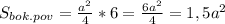 S_{bok.pov} = \frac{ a^{2} }{4} *6= \frac{6 a^{2} }{4} =1,5 a^{2}