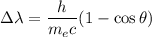 \displaystyle&#10;\Delta\lambda = \frac{h}{m_ec}(1-\cos\theta)