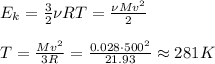 E_k = \frac{3}{2}\nu R T = \frac{\nu Mv^2}{2}\\\\&#10;T = \frac{Mv^2}{3R} = \frac{0.028\cdot500^2}{21.93} \approx 281 K