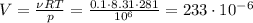 V = \frac{\nu R T}{p} = \frac{0.1 \cdot 8.31\cdot 281}{10^6} = 233\cdot10^{-6}