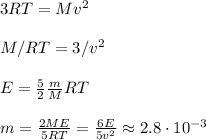 3 R T = Mv^2}\\\\&#10;M/RT = 3/v^2\\\\&#10;E = \frac{5}{2}\frac{m}{M} RT\\\\&#10;m = \frac{2ME}{5RT} = \frac{6E}{5v^2} \approx 2.8 \cdot 10^{-3}