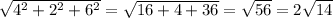 \sqrt{ 4^{2}+ 2^{2}+ 6^{2} } = \sqrt{16+4+36}= \sqrt{56}=2 \sqrt{14}